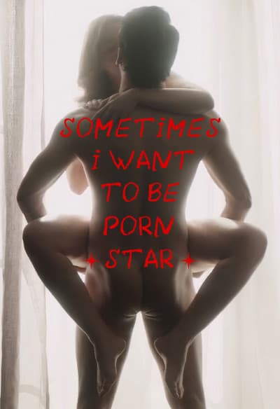 Sometimes i want to be pornstar
